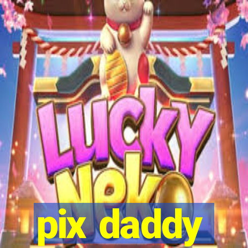 pix daddy